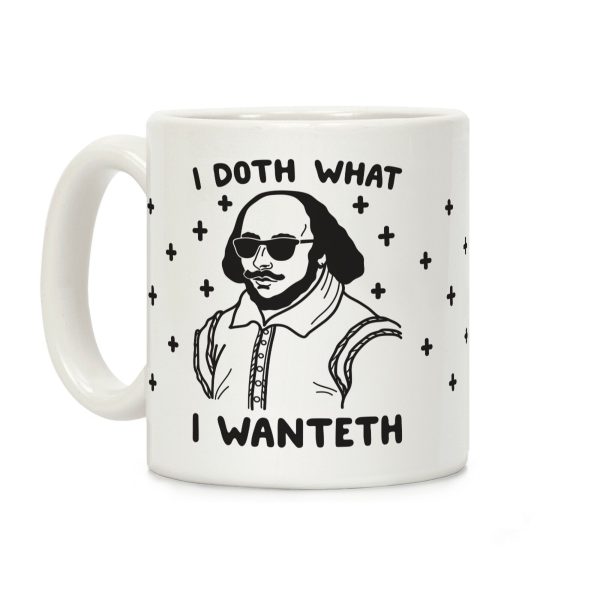 I Doth What I Wanteth Coffee Mug I Doth What I Wanteth Coffee Mug