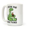 I Drink and Dino Things Coffee Mug I Drink and Dino Things Coffee Mug