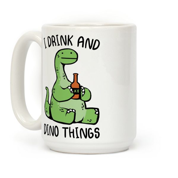 I Drink and Dino Things Coffee Mug I Drink and Dino Things Coffee Mug