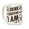 I Drink, Therefore I Am Coffee Mug I Drink, Therefore I Am Coffee Mug