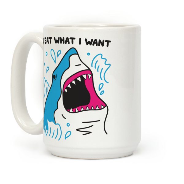 I Eat What I Want Shark Coffee Mug I Eat What I Want Shark Coffee Mug