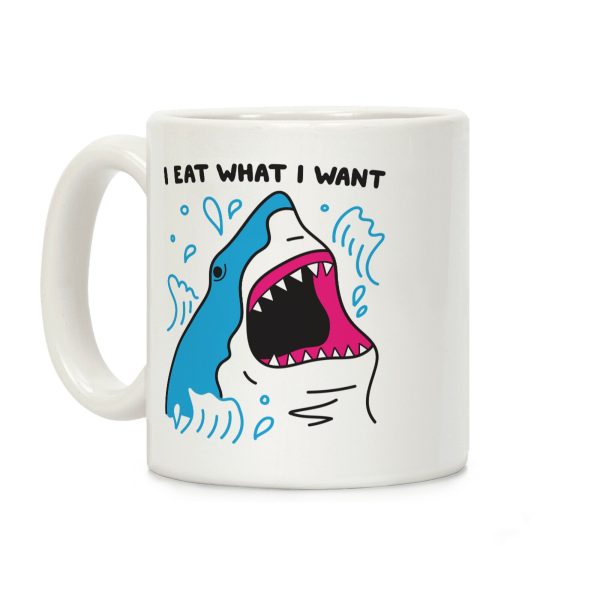 I Eat What I Want Shark Coffee Mug I Eat What I Want Shark Coffee Mug