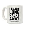 I Enjoy Long Walks Away From My Problems Coffee Mug I Enjoy Long Walks Away From My Problems Coffee Mug
