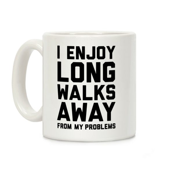 I Enjoy Long Walks Away From My Problems Coffee Mug I Enjoy Long Walks Away From My Problems Coffee Mug