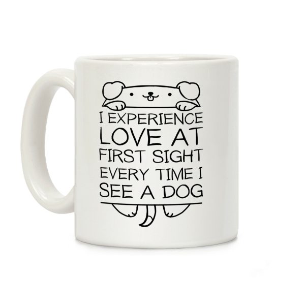 I Experience Love At First Sight Every Time I See A Dog Coffee Mug