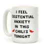 I Feel Existential Anxiety In This Chili's Tonight Coffee Mug