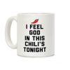 I Feel God In This Chili's Tonight Coffee Mug I Feel God In This Chili's Tonight Coffee Mug