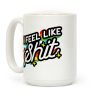 I Feel Like Shit Coffee Mug I Feel Like Shit Coffee Mug