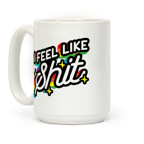 I Feel Like Shit Coffee Mug I Feel Like Shit Coffee Mug