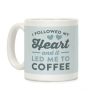 I Followed My Heart And It Led Me To Coffee Coffee Mug I Followed My Heart And It Led Me To Coffee Coffee Mug