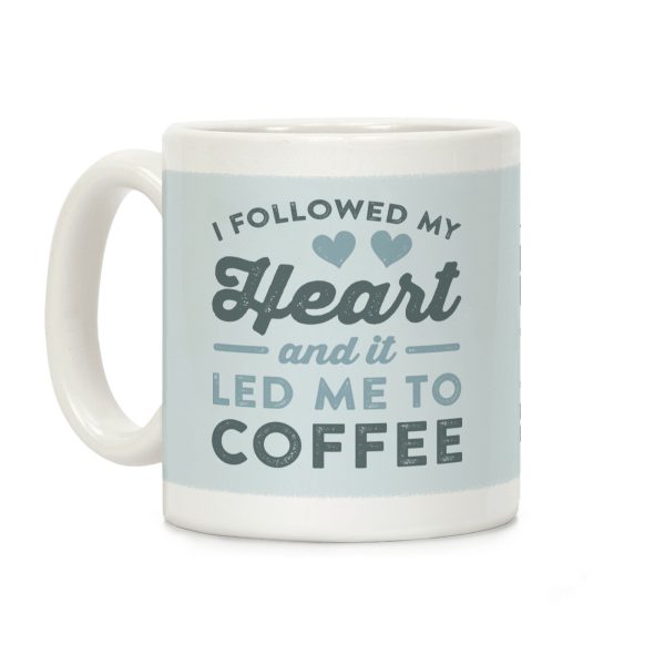 I Followed My Heart And It Led Me To Coffee Coffee Mug I Followed My Heart And It Led Me To Coffee Coffee Mug
