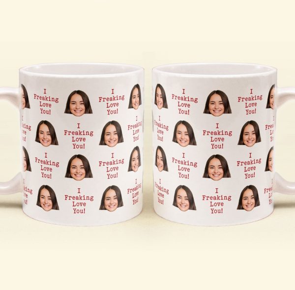 I Freaking Love You Custom Face - Personalized Photo Mug I Freaking Love You Custom Face - Personalized Photo Mug