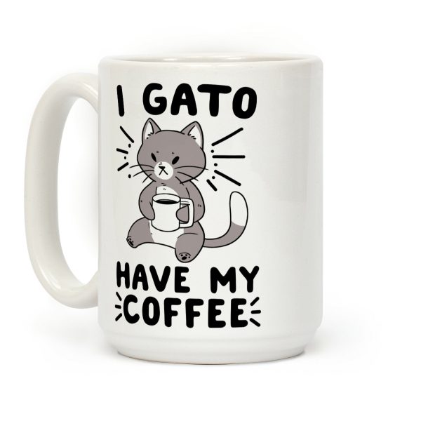 I Gato Have My Coffee Coffee Mug I Gato Have My Coffee Coffee Mug