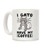 I Gato Have My Coffee Coffee Mug I Gato Have My Coffee Coffee Mug