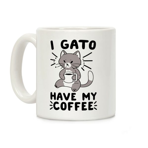 I Gato Have My Coffee Coffee Mug I Gato Have My Coffee Coffee Mug