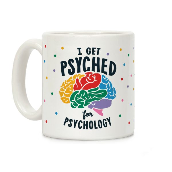 I Get Psyched for Psychology Coffee Mug I Get Psyched for Psychology Coffee Mug