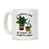 I Giveth Life as Easily As I Taketh Away Plants Coffee Mug I Giveth Life as Easily As I Taketh Away Plants Coffee Mug