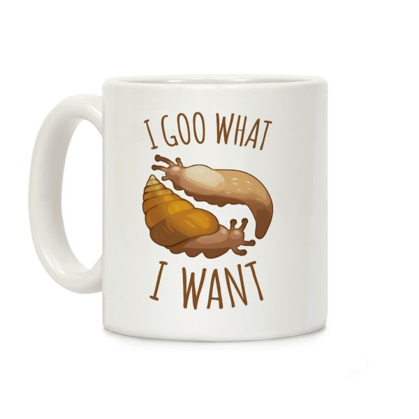 I Goo What I Want Coffee Mug I Goo What I Want Coffee Mug