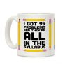 I Got 99 Problems And They're All In The Syllabus Teacher Coffee Mug I Got 99 Problems And They're All In The Syllabus Teacher Coffee Mug