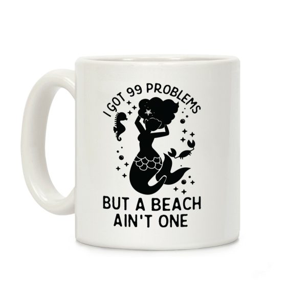 I Got 99 Problems But a Beach Ain't One Coffee Mug