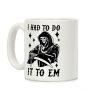 I Had to Do It to Em Grim Reaper Coffee Mug