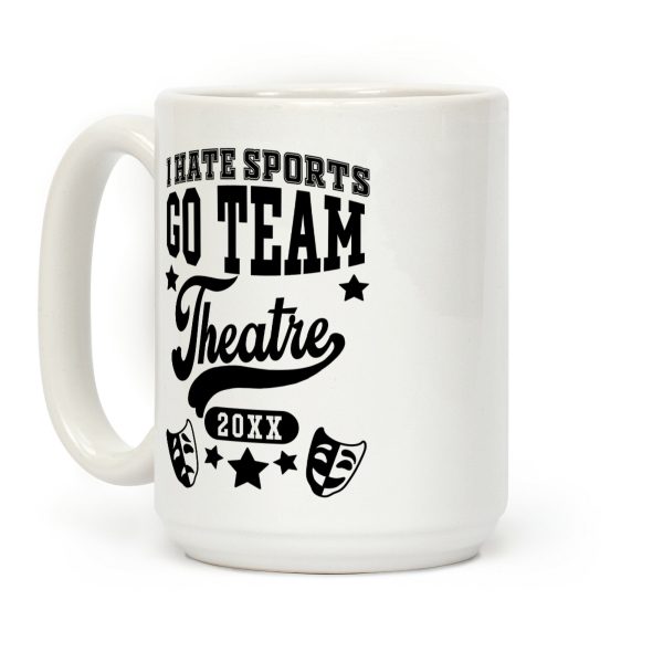 I Hate Sports Go Team Theatre Coffee Mug I Hate Sports Go Team Theatre Coffee Mug