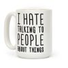I Hate Talking To People About Things Coffee Mug I Hate Talking To People About Things Coffee Mug