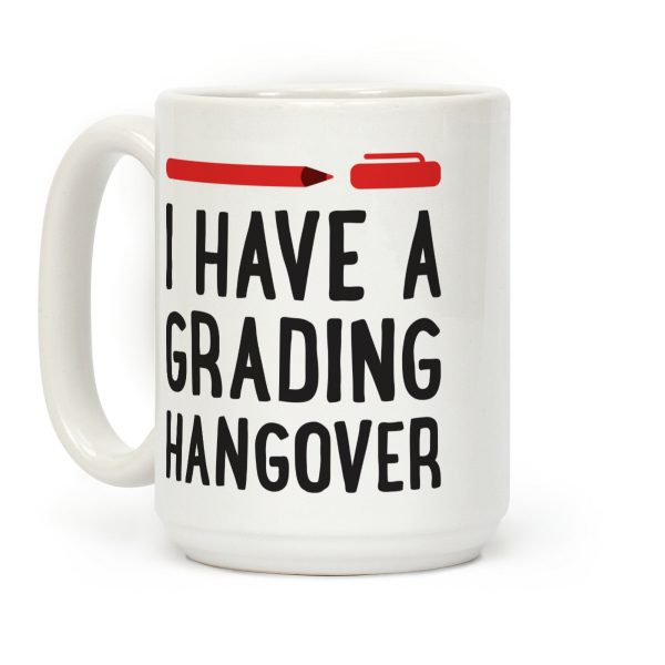 I Have A Grading Hangover Coffee Mug I Have A Grading Hangover Coffee Mug