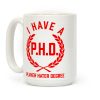 I Have A P.H.D. (Player Hater Degree) Coffee Mug I Have A P.H.D. (Player Hater Degree) Coffee Mug