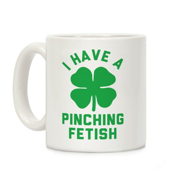 I Have a Pinching Fetish Coffee Mug I Have a Pinching Fetish Coffee Mug