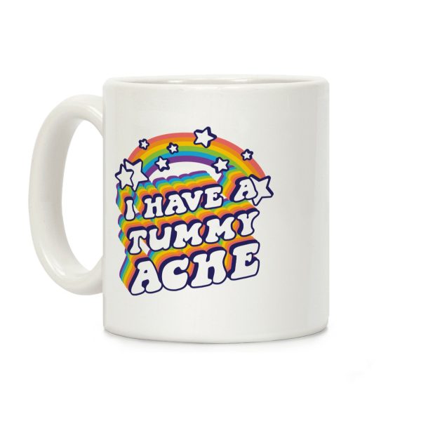 I Have A Tummy Ache Rainbow Coffee Mug I Have A Tummy Ache Rainbow Coffee Mug