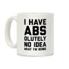 I Have Abs-olutely No Idea What I'm Doing Coffee Mug