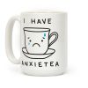 I Have Anxietea Coffee Mug I Have Anxietea Coffee Mug