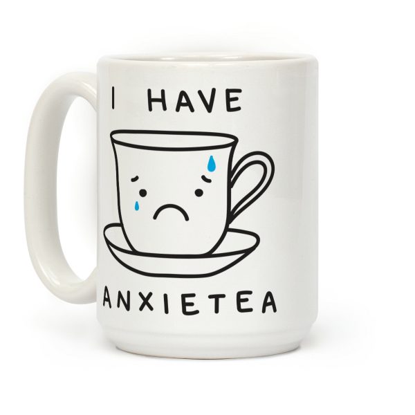 I Have Anxietea Coffee Mug I Have Anxietea Coffee Mug