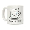 I Have Anxietea Coffee Mug I Have Anxietea Coffee Mug