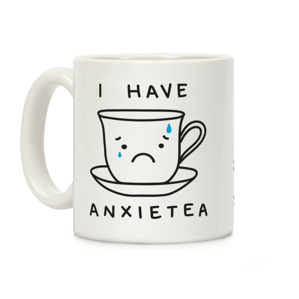 I Have Anxietea Coffee Mug I Have Anxietea Coffee Mug