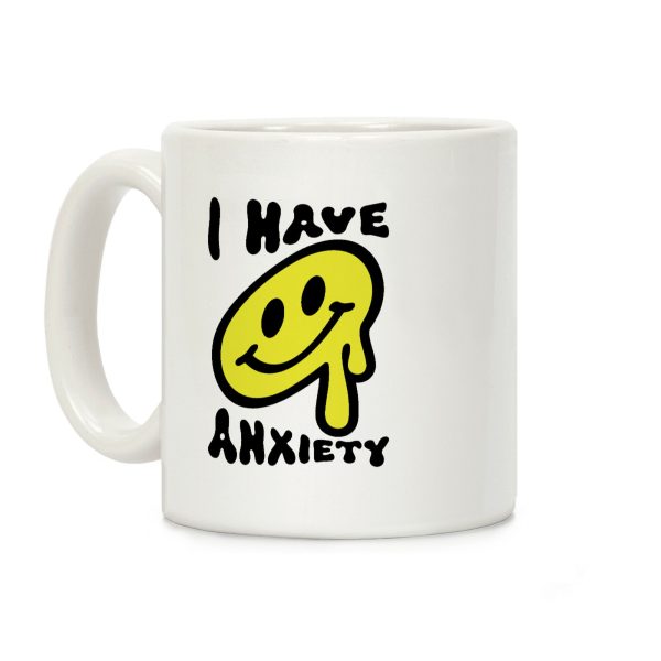 I Have Anxiety Smiley Face Coffee Mug I Have Anxiety Smiley Face Coffee Mug