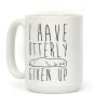 I Have Otterly Given Up Coffee Mug I Have Otterly Given Up Coffee Mug