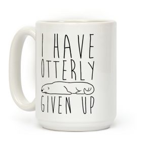 I Have Otterly Given Up Coffee Mug