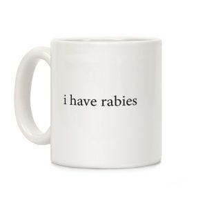 I Have Rabies Coffee Mug