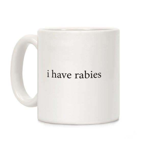 I Have Rabies Coffee Mug I Have Rabies Coffee Mug