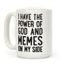 I Have The Power Of God And Memes On My Side Coffee Mug I Have The Power Of God And Memes On My Side Coffee Mug