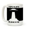 I Hope Aliens Believe In Me Coffee Mug