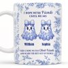I Hope We're Friends Until We Die With Ghosts And Flowers - Personalized Custom Coffee Mug - BST197_MG I Hope We're Friends Until We Die With Ghosts And Flowers - Personalized Custom Coffee Mug - BST197_MG