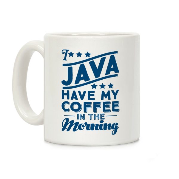 I Java Have My Coffee In The Morning Coffee Mug I Java Have My Coffee In The Morning Coffee Mug