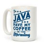 I Java Have My Coffee In The Morning Coffee Mug I Java Have My Coffee In The Morning Coffee Mug