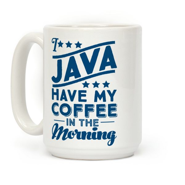 I Java Have My Coffee In The Morning Coffee Mug I Java Have My Coffee In The Morning Coffee Mug