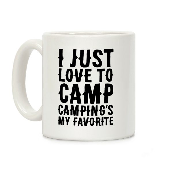 I Just Love To Camp Camping's My Favorite Parody Coffee Mug I Just Love To Camp Camping's My Favorite Parody Coffee Mug