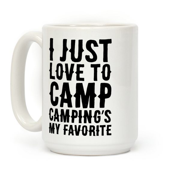 I Just Love To Camp Camping's My Favorite Parody Coffee Mug I Just Love To Camp Camping's My Favorite Parody Coffee Mug