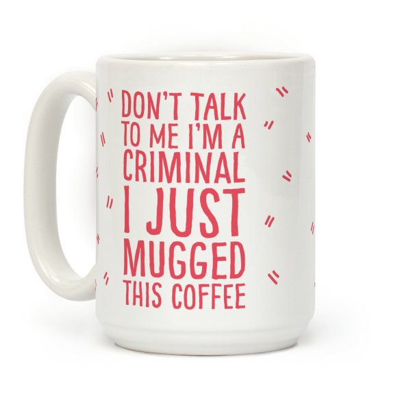 I Just Mugged This Coffee Coffee Mug I Just Mugged This Coffee Coffee Mug